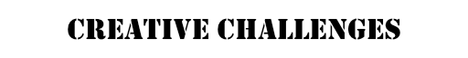 CREATIVE CHALLENGES